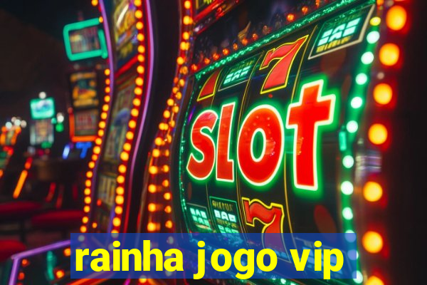rainha jogo vip